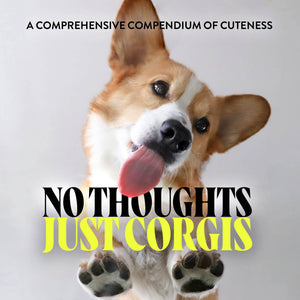 No Thoughts Just Corgis: A Comprehensive Compendium of Cuteness,Used