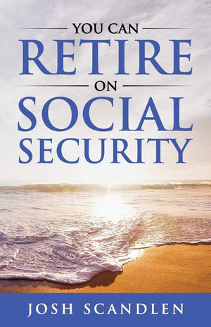 You CAN RETIRE On Social Security (Scandlen Sustainable Wealth Series),New