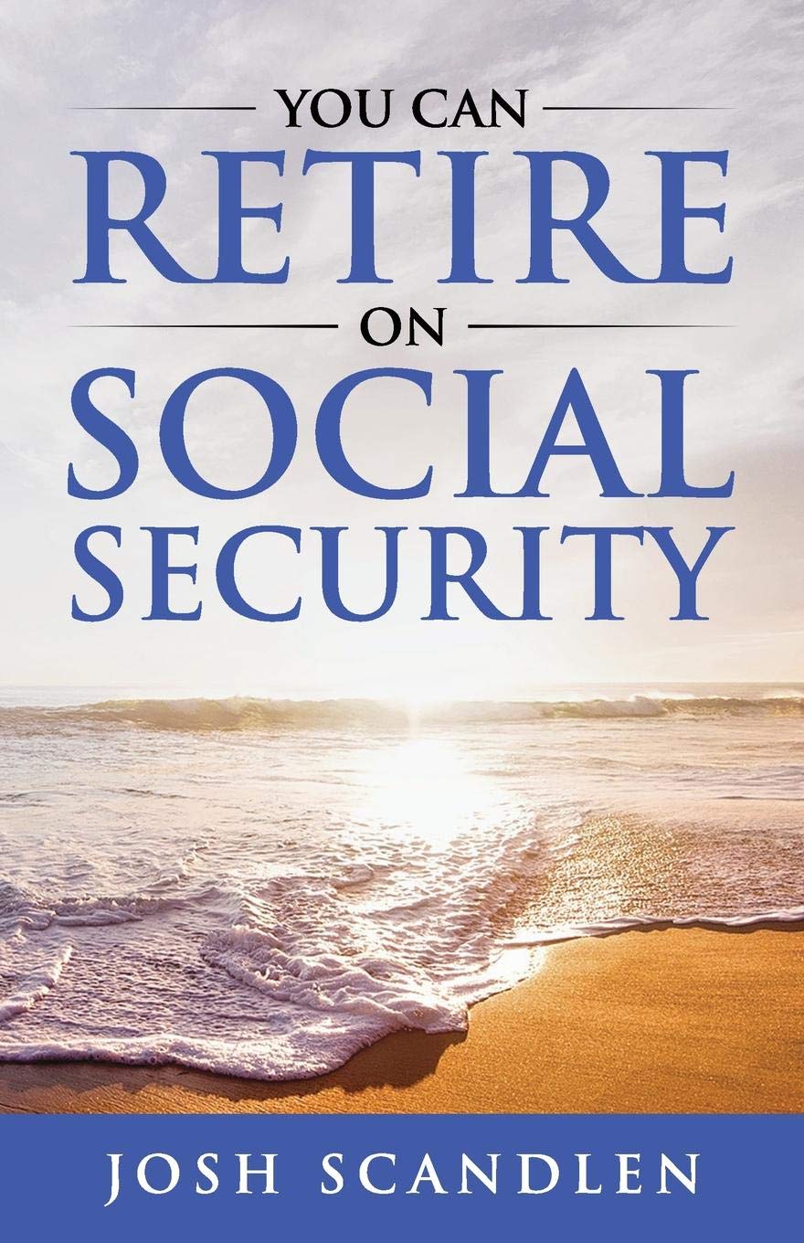 You CAN RETIRE On Social Security (Scandlen Sustainable Wealth Series),New