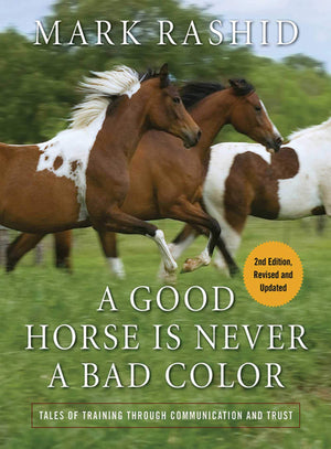 A Good Horse Is Never a Bad Color: Tales of Training through Communication and Trust,New