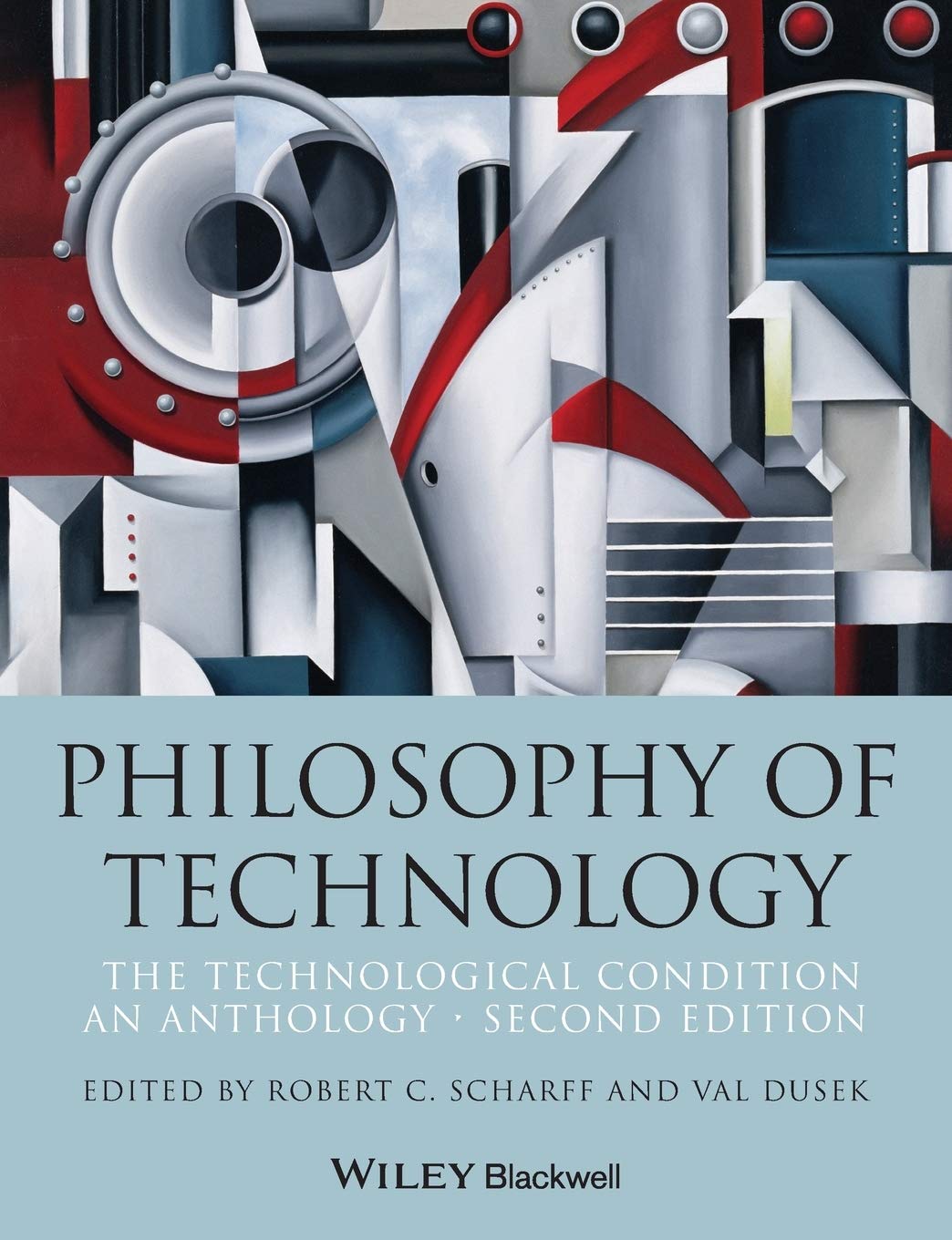 Philosophy Of Technology: The Technological Condition: An Anthology,New