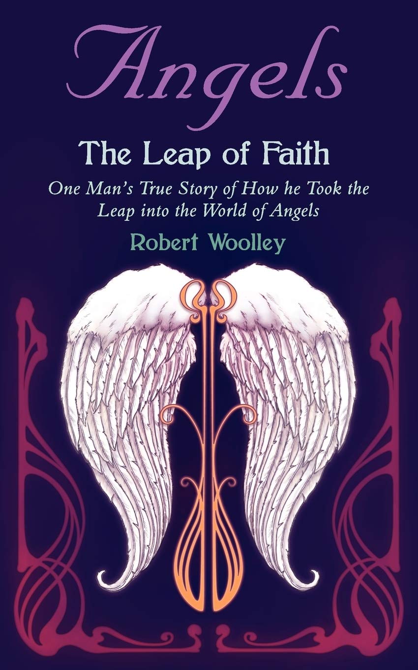 Angels The Leap Of Faith: One Man'S True Story Of How He Took The Leap Into The World Of Angels,Used