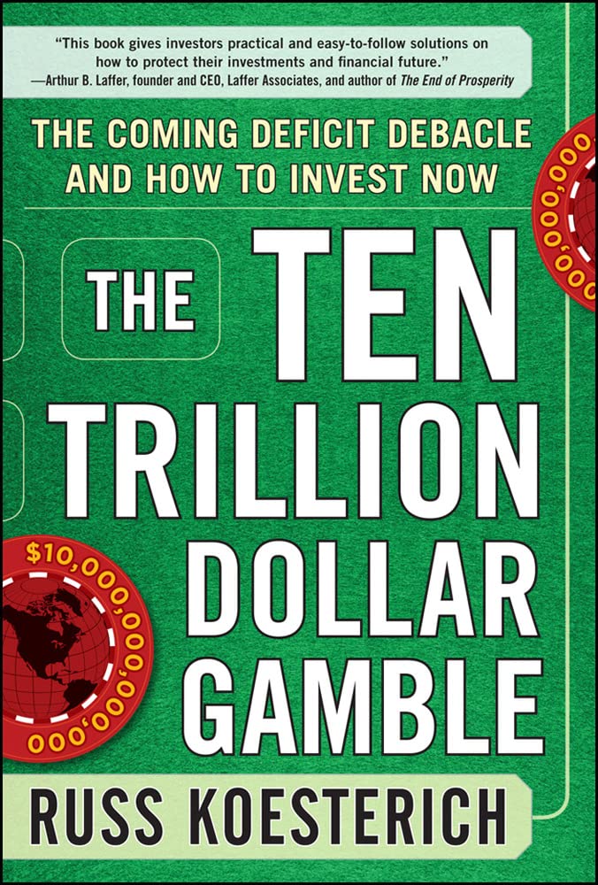 The Ten Trillion Dollar Gamble: The Coming Deficit Debacle and How to Invest Now: How Deficit Economics Will Change our Global F,Used