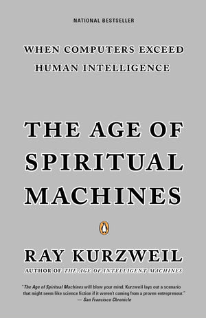 The Age of Spiritual Machines: When Computers Exceed Human Intelligence,New