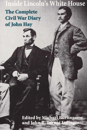 Inside Lincoln'S White House: The Complete Civil War Diary Of John Hay,New