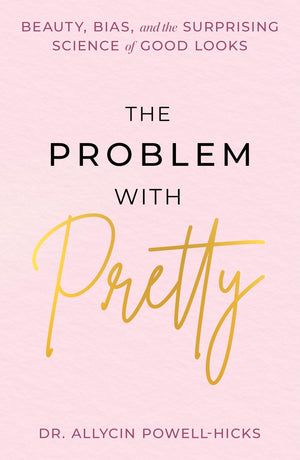 The Problem With Pretty: Beauty, Bias And The Surprising Science Of Good Looks