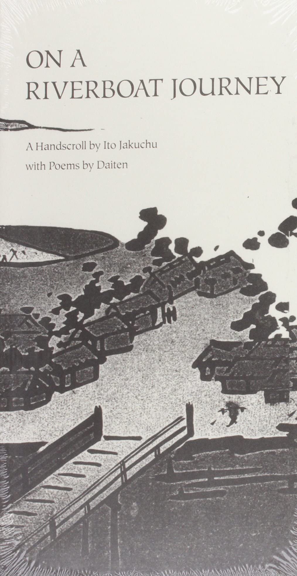 On a Riverboat Journey: A Handscroll by Ito Jakuchu with Poems by Daiten,Used