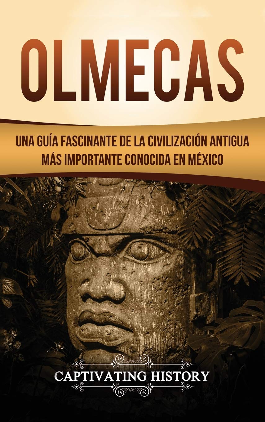 Olmecas: Una Gua Fascinante de la Civilizacin Antigua Ms Importante Conocida En Mxico (Spanish Edition),Used