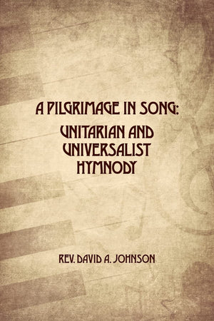 A Pilgrimage in Song: Unitarian and Universalist Hymnody: The A history of Universalist and Unitarian hymn writers, hymns, and h,Used