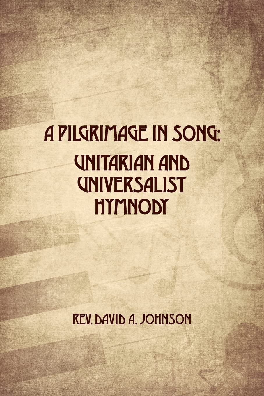 A Pilgrimage in Song: Unitarian and Universalist Hymnody: The A history of Universalist and Unitarian hymn writers, hymns, and h,Used