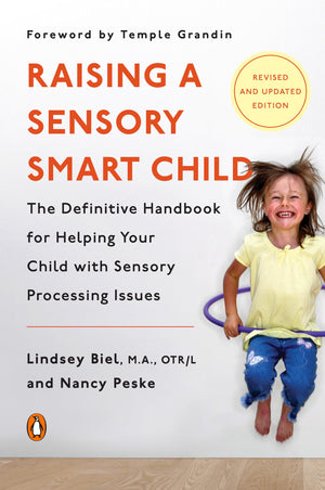 Raising A Sensory Smart Child: The Definitive Handbook For Helping Your Child With Sensory Processing Issues, Revised And Update