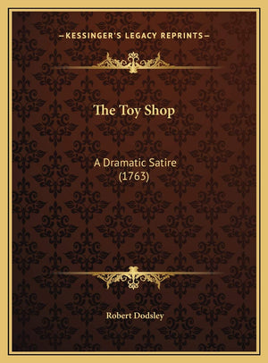 The Toy Shop: A Dramatic Satire (1763),New