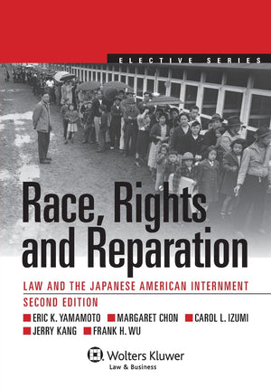 Race, Rights, and Reparation: Law and the Japanese American Internment, Second Edition (Aspen Elective Series),Used