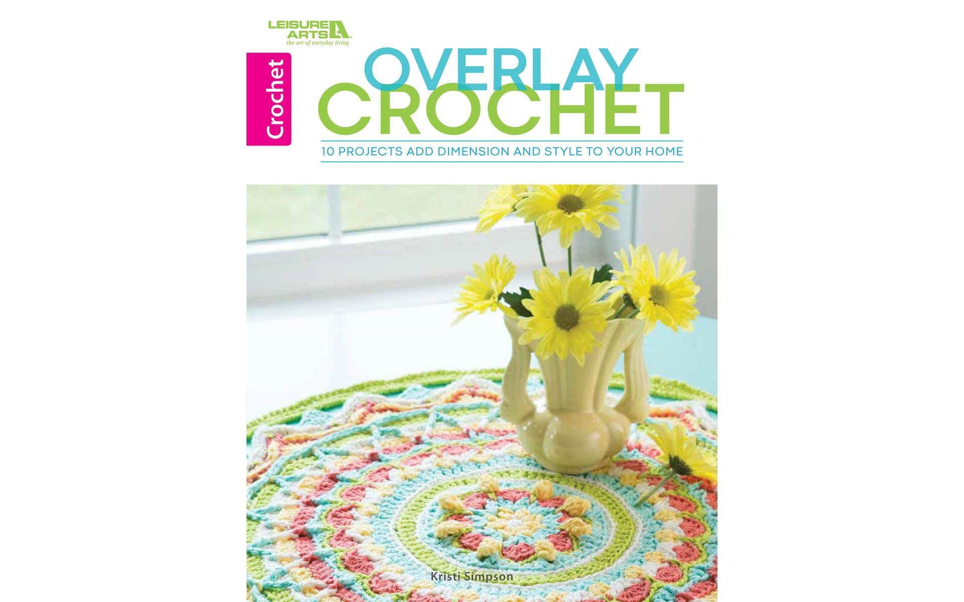 Overlay Crochet  10 Projects that Add Dimensions and Style to Your Home