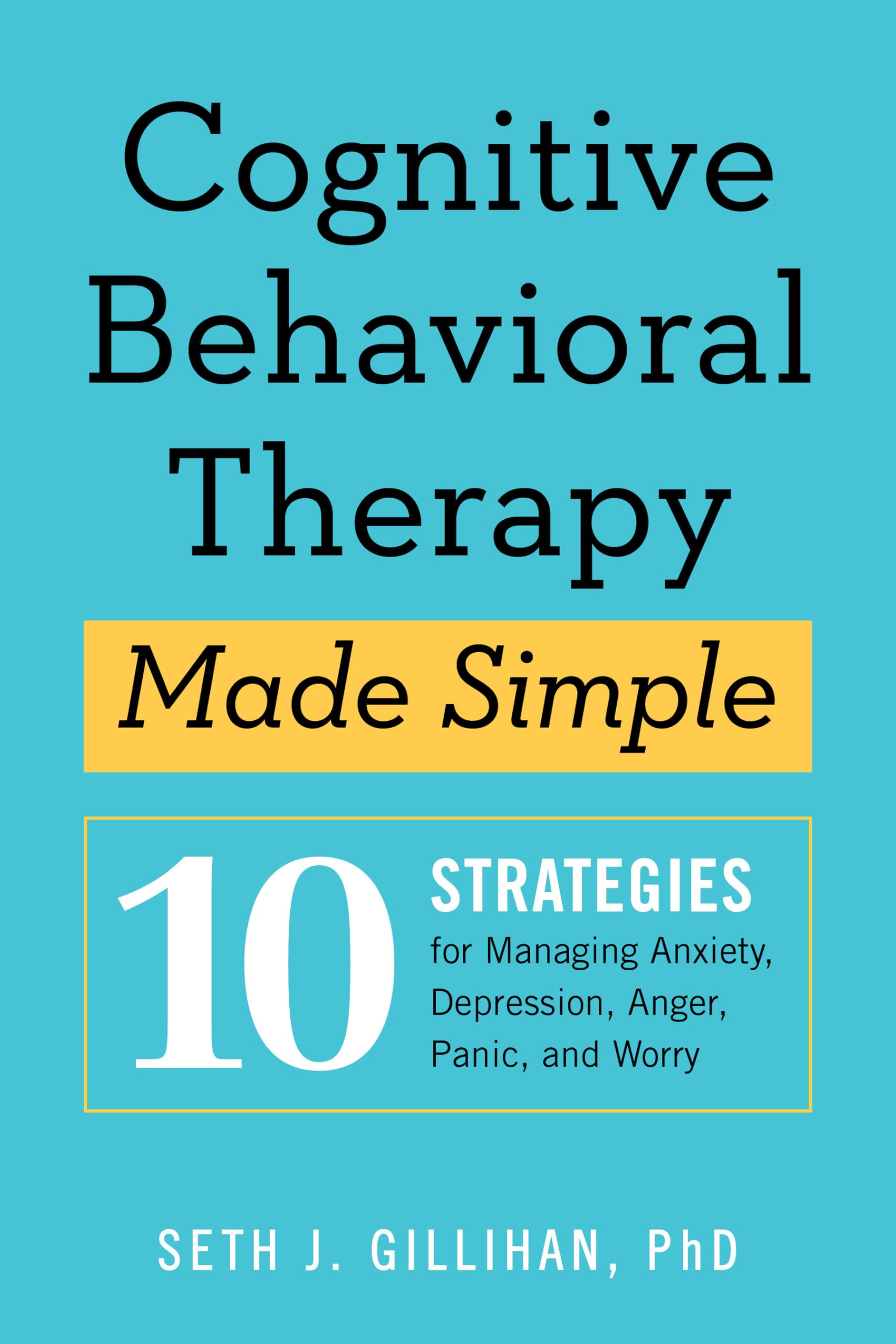 Cognitive Behavioral Therapy Made Simple: 10 Strategies For Managing Anxiety, Depression, Anger, Panic, And Worry (Retrain Your ,Used