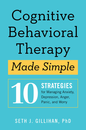 Cognitive Behavioral Therapy Made Simple: 10 Strategies For Managing Anxiety, Depression, Anger, Panic, And Worry (Retrain Your ,Used