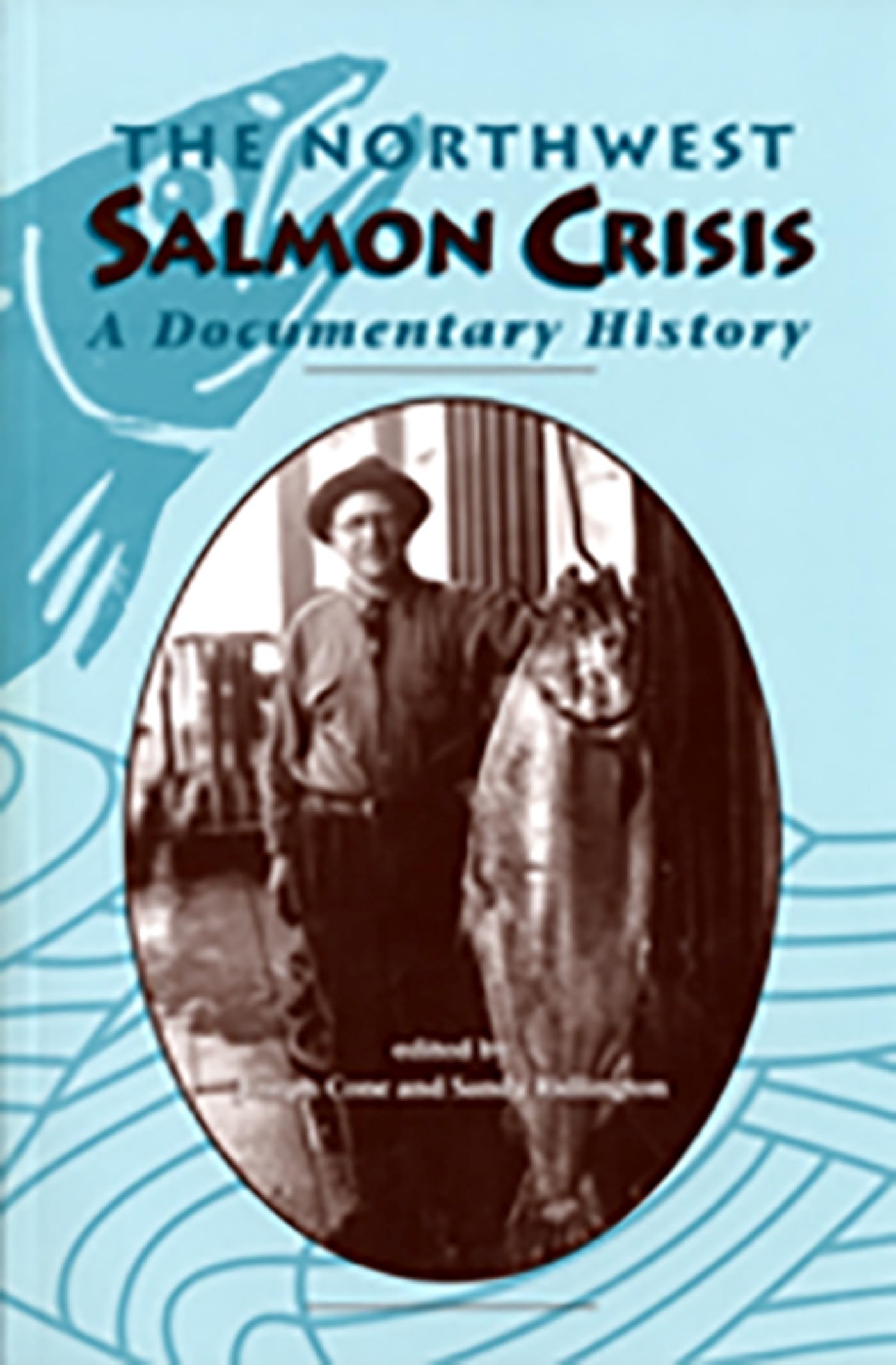 The Northwest Salmon Crisis: A Documentary History,New