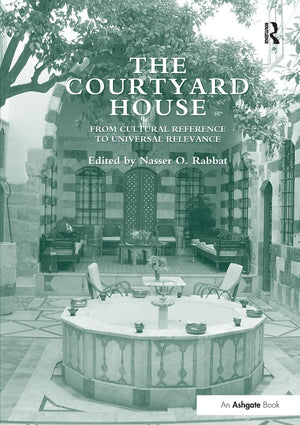 The Courtyard House: From Cultural Reference To Universal Relevance