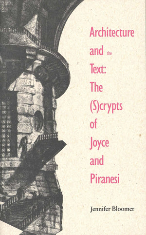 Architecture And The Text: The (S)Crypts Of Joyce And Piranesi (Theoretical Perspectives In Architectural History And Criticism