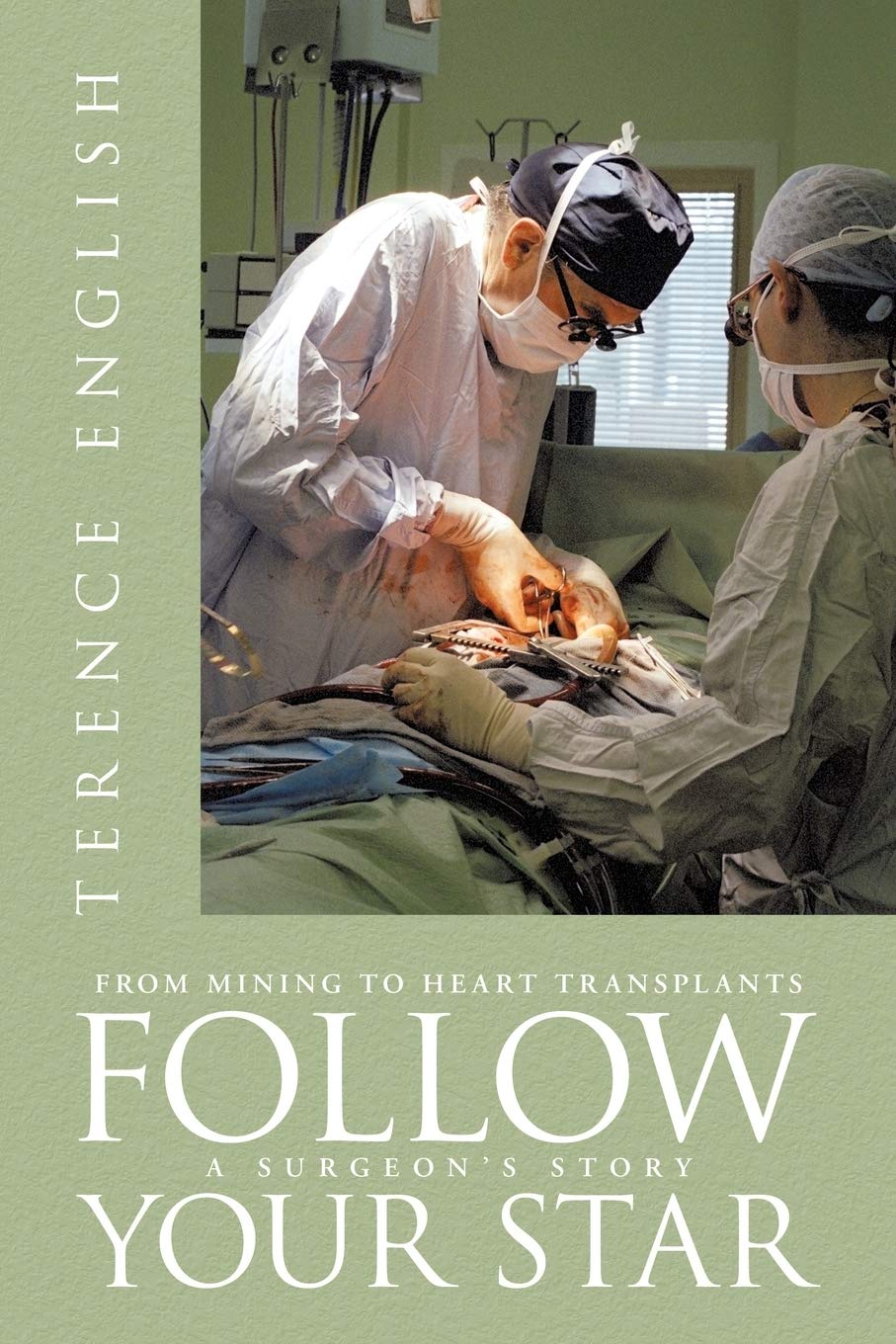 Follow Your Star: From Mining To Heart Transplants  A Surgeon'S Story,Used