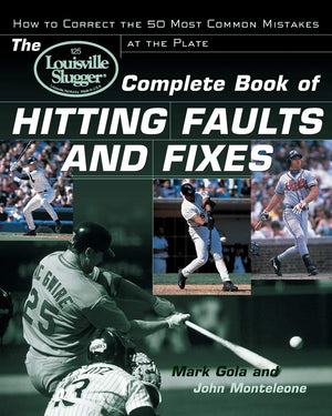 The Louisville Slugger Complete Book Of Hitting Faults And Fixes : How To Detect And Correct The 50 Most Common Mistakes At The ,New