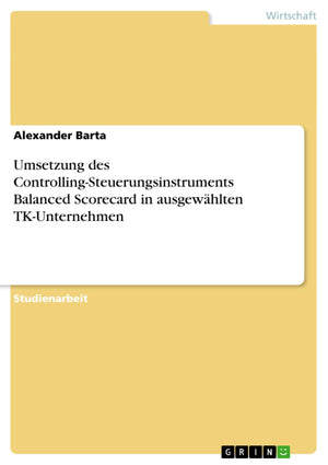 Umsetzung des ControllingSteuerungsinstruments Balanced Scorecard in ausgewhlten TKUnternehmen (German Edition),Used