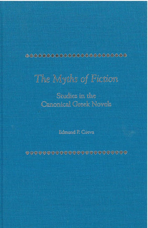 The Myths of Fiction: Studies in the Canonical Greek Novels,Used
