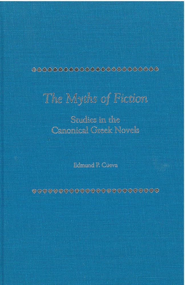 The Myths of Fiction: Studies in the Canonical Greek Novels,Used