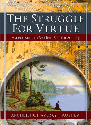 The Struggle For Virtue: Asceticism In A Modern Secular Society,New