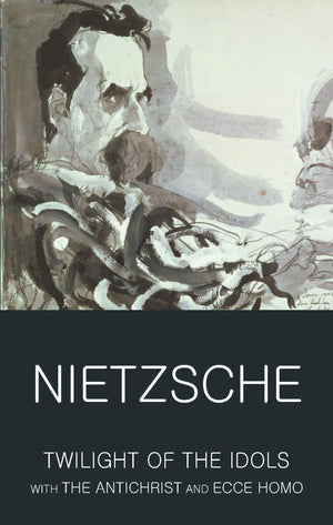 Twilight Of The Idols With The Antichrist And Ecce Homo (Wordsworth Classics Of World Literature),Used