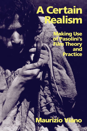 A Certain Realism: Making Use of Pasolini's Film Theory and Practice,New
