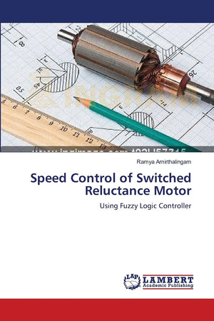 Speed Control of Switched Reluctance Motor: Using Fuzzy Logic Controller,Used