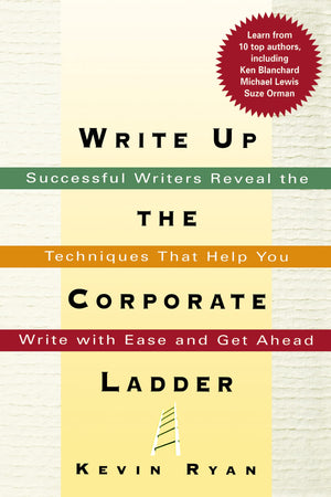Write Up The Corporate Ladder: Successful Writers Reveal The Techniques That Help You Write With Ease And Get Ahead,Used