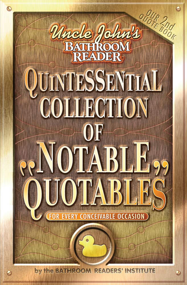 Uncle John's Bathroom Reader Quintessential Collection of Notable Quotables: For Every Conceivable Occasion,Used