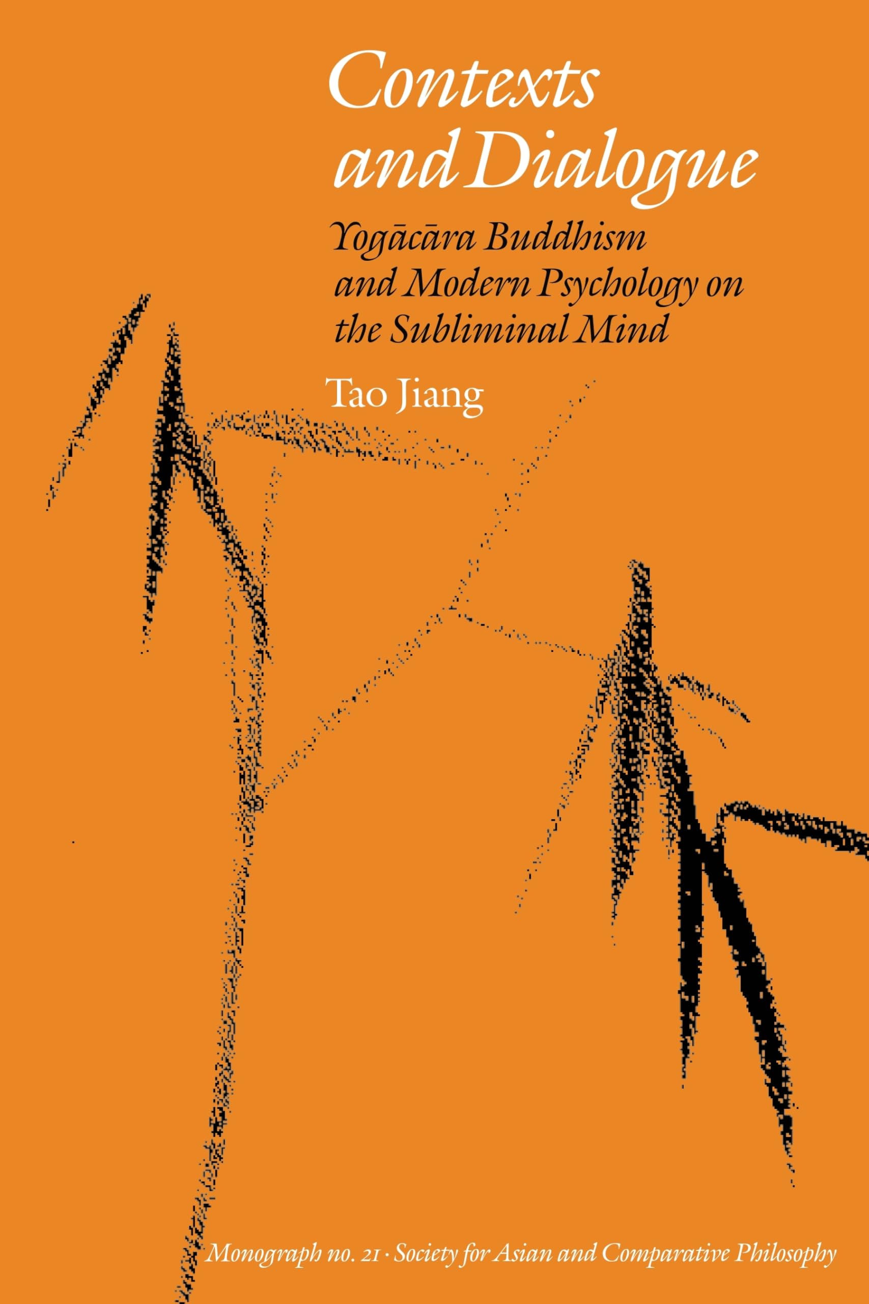 Contexts And Dialogue: Yogacara Buddhism And Modern Psychology On The Subliminal Mind (Monographs Of The Society For Asian And C,New