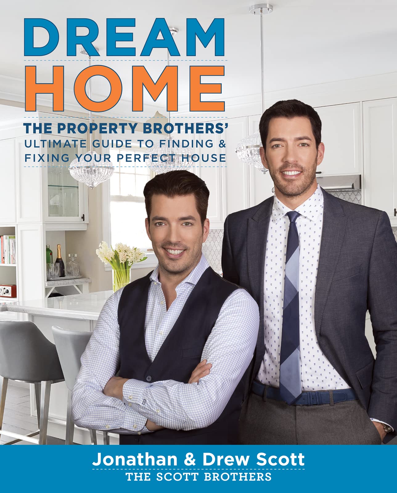 Dream Home: The Property Brothers' Ultimate Guide To Finding & Fixing Your Perfect House,New