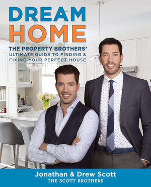 Dream Home: The Property Brothers' Ultimate Guide To Finding & Fixing Your Perfect House,New