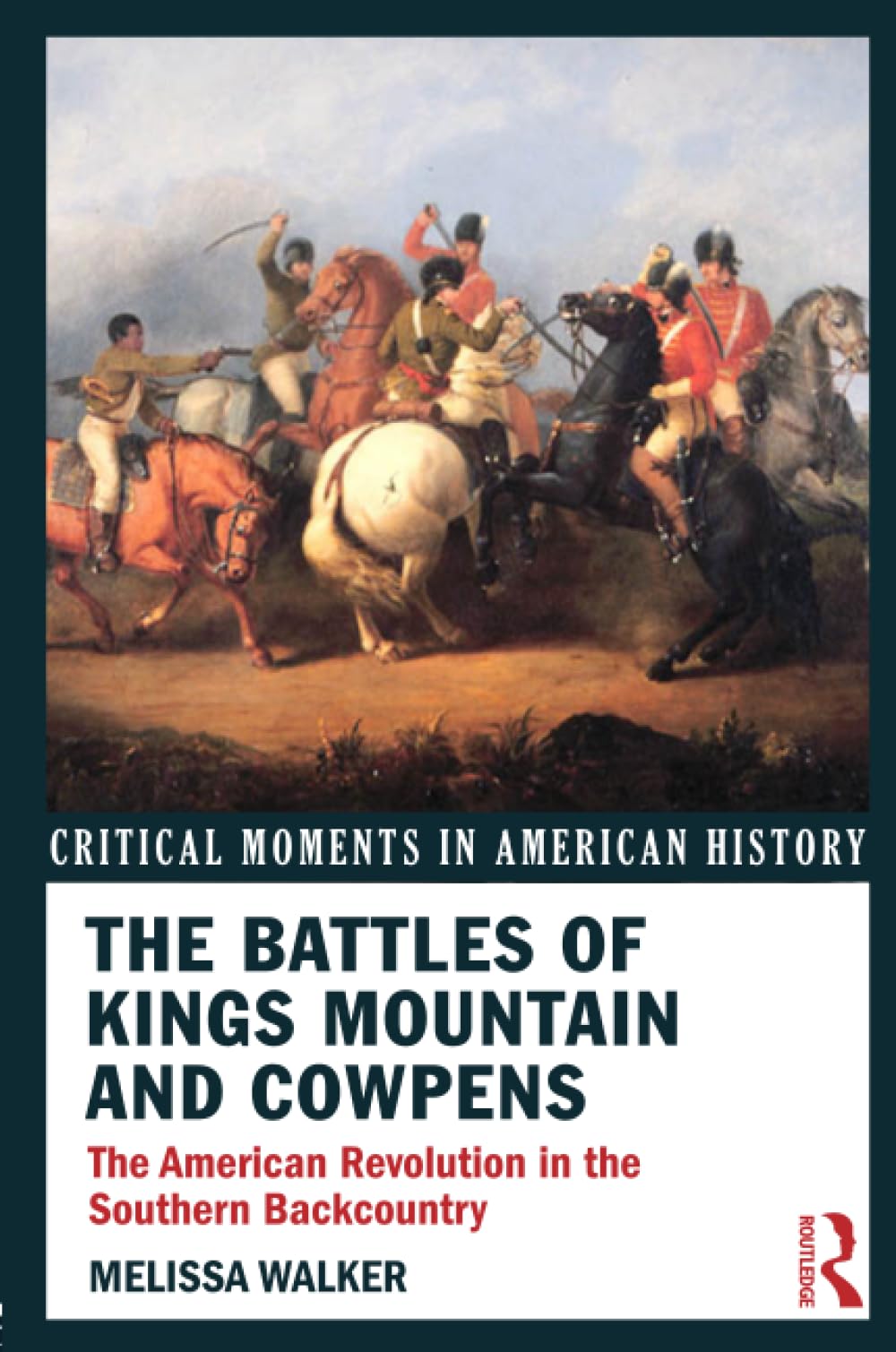 The Battles Of Kings Mountain And Cowpens: The American Revolution In The Southern Backcountry (Critical Moments In American His,New