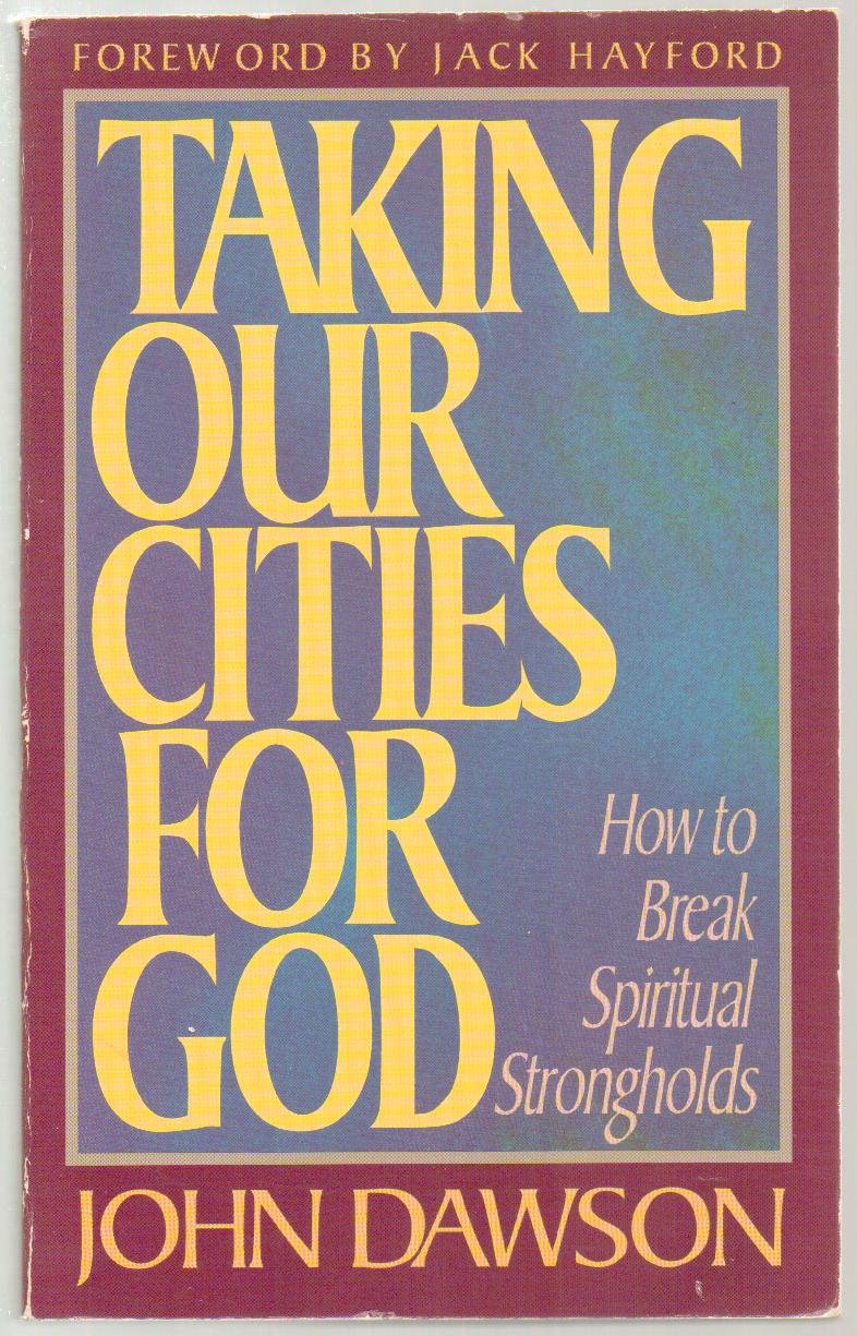 Taking Our Cities for God How to Break Spiritual Strongholds,Used