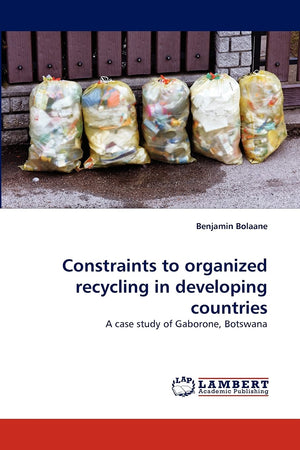 Constraints to organized recycling in developing countries: A case study of Gaborone, Botswana,Used