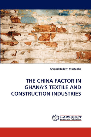 THE CHINA FACTOR IN GHANA'S TEXTILE AND CONSTRUCTION INDUSTRIES,Used