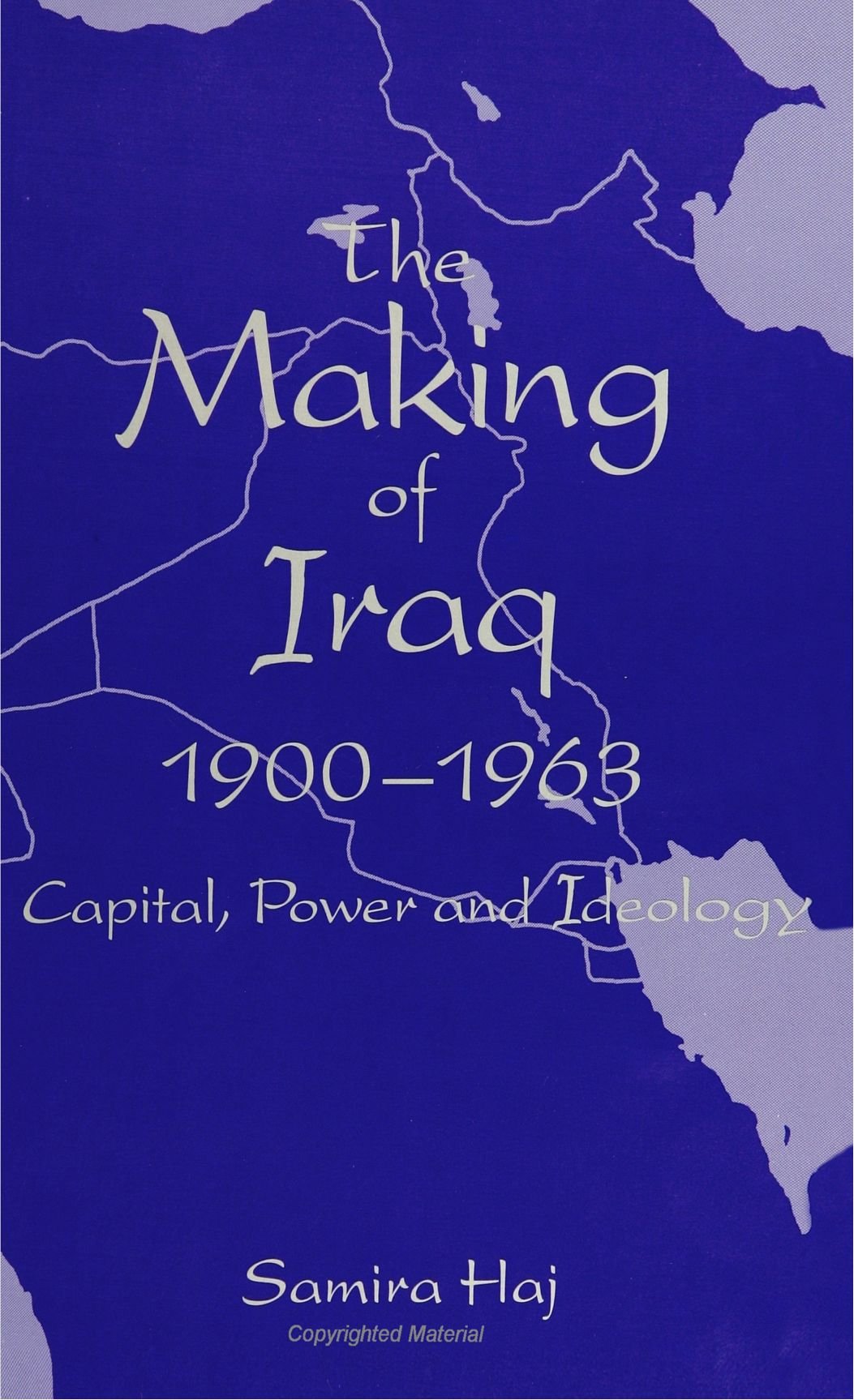 The Making of Iraq, 19001963: Capital, Power, and Ideology (S U N Y Series in the Social and Economic History of the Middle Eas,Used