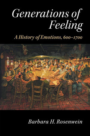 Generations of Feeling: A History of Emotions, 6001700,Used