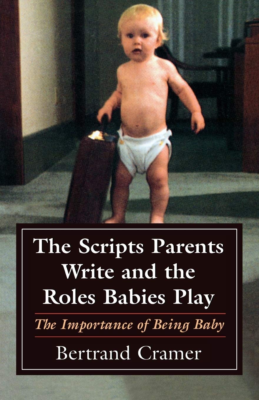 The Scripts Parents Write and the Roles Babies Play: The Importance of Being Baby (The Master Work Series),New