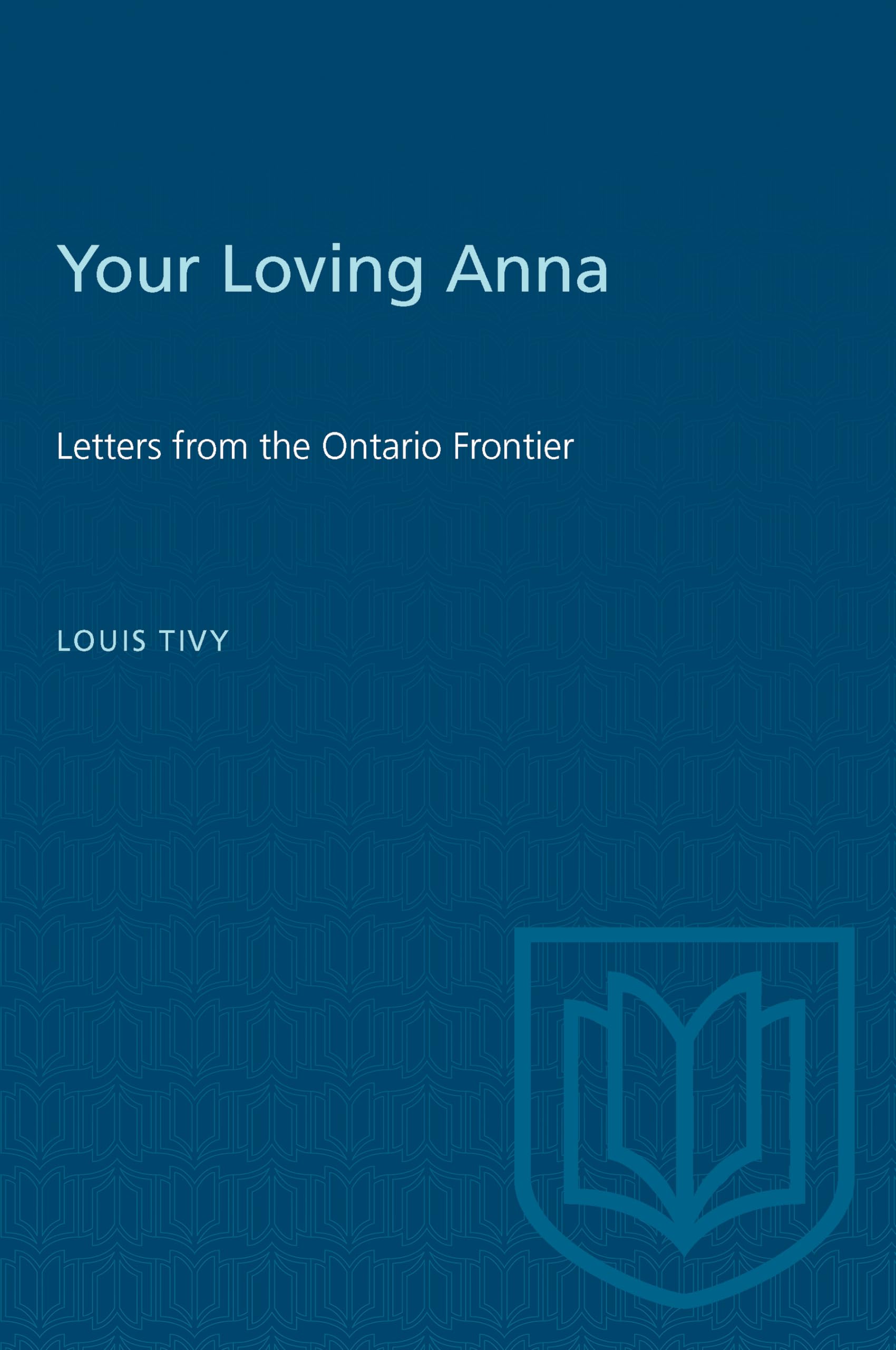 Your Loving Anna: Letters from the Ontario Frontier (Heritage),Used