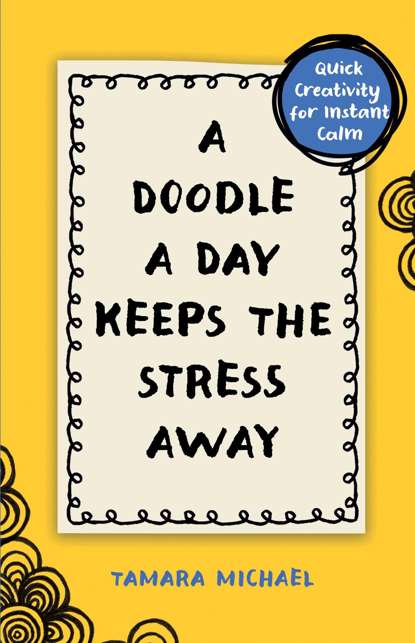 A Doodle a Day Keeps the Stress Away: Quick Creativity for Instant Calm,New