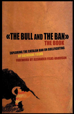 The Bull and The Ban  The Book: Exploring The Catalan Ban On Bullfighting,Used