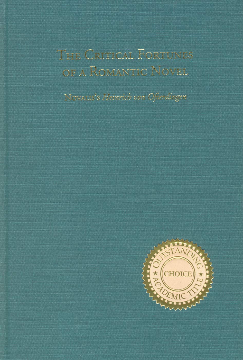 The Critical Fortunes of a Romantic Novel: Novalis's Heinrich von Ofterdingen' (Literary Criticism in Perspective, 23),Used