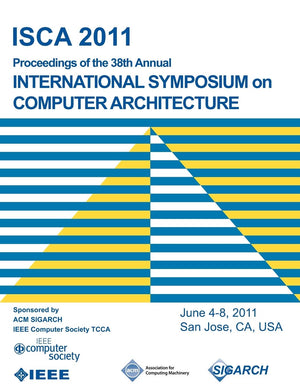 Isca 2011 Proceedings Of The 38Th Annual International Symposium On Computer Architecture,Used