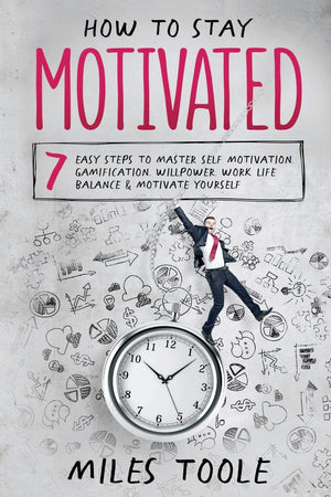 How to Stay Motivated: 7 Easy Steps to Master Self Motivation, Gamification, Willpower, Work Life Balance & Motivate Yourself,Used